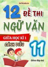 Tuyển tập 12 Đề thi giữa Kì 1 môn Ngữ văn 11 sách Cánh Diều (Kèm đáp án)